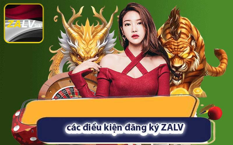 các điều kiện đăng ký ZALV