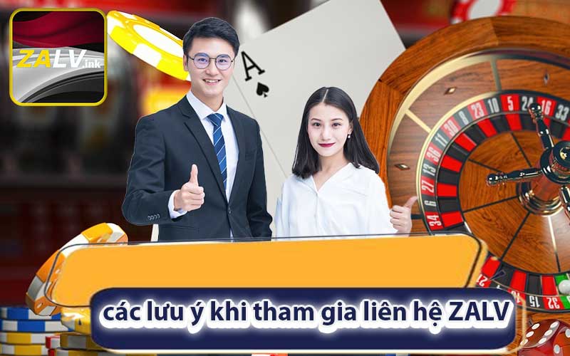 các lưu ý khi tham gia liên hệ ZALV