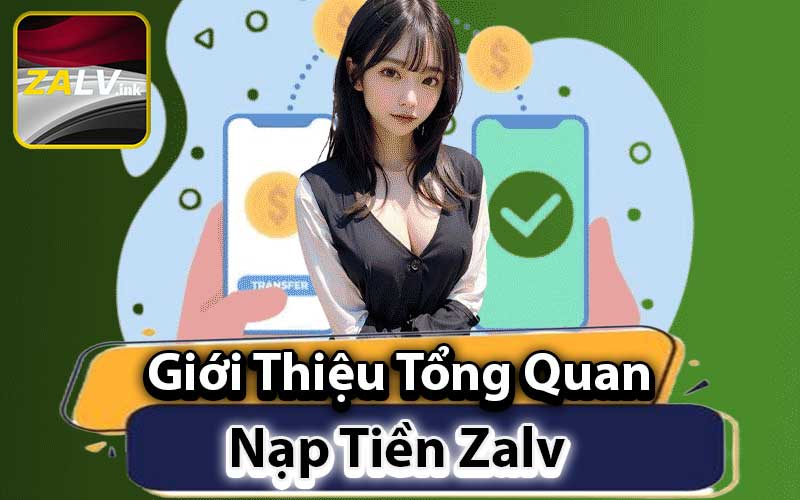 Giới Thiệu Tổng Quan Về Nạp Tiền ZALV